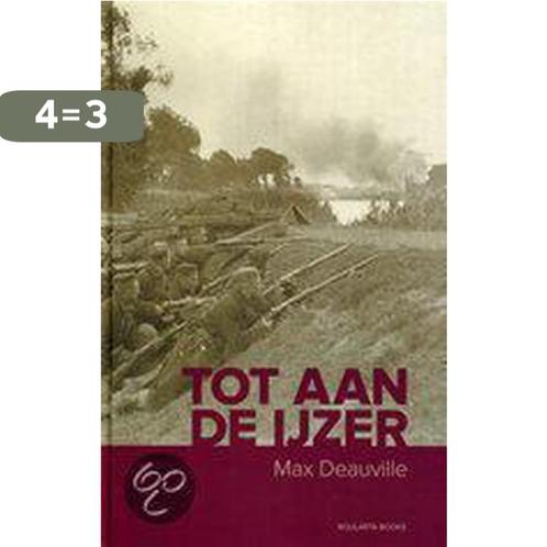 Tot aan de IJzer 9789086794133 Max Deauville, Boeken, Oorlog en Militair, Zo goed als nieuw, Verzenden