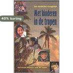 Met kinderen in de tropen 9789068321210, Boeken, Verzenden, Gelezen