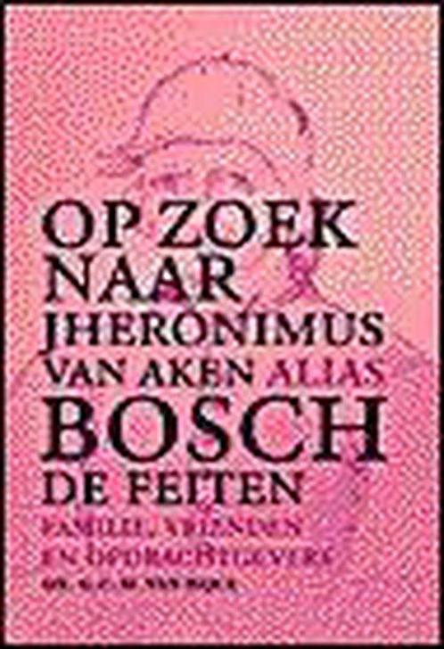 Op zoek naar Jheronimus van Aken alias Bosch 9789028826878, Boeken, Kunst en Cultuur | Beeldend, Gelezen, Verzenden