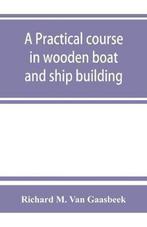 9789353863197 A Practical Course in Wooden Boat and Ship ..., Nieuw, Richard M Van Gaasbeek, Verzenden