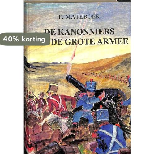 Kanonniers van de grote armee 9789033611964 Mateboer, Boeken, Overige Boeken, Gelezen, Verzenden