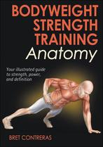Bodyweight Strength Training Anatomy 9781450429290, Verzenden, Zo goed als nieuw, Bret Contreras