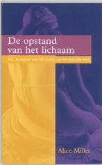 De opstand van het lichaam 9789026965760 Alice Miller, Boeken, Verzenden, Zo goed als nieuw, Alice Miller