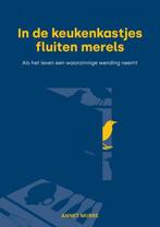 In de keukenkastjes fluiten merels 9789464650426 Annet Murre, Verzenden, Zo goed als nieuw, Annet Murre