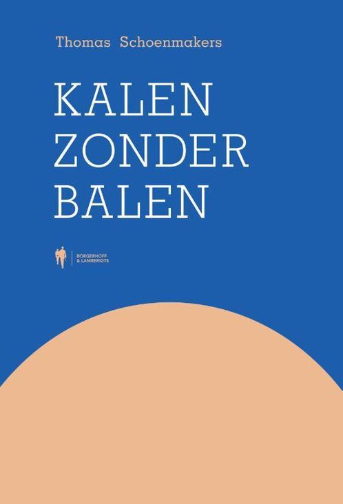 Kalen zonder balen 9789463932028 Thomas Schoenmakers, Boeken, Politiek en Maatschappij, Gelezen, Verzenden
