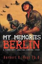 My Memories of Berlin: A Young Boys Amazing Survival, Vogt Ph. D., Herbert R., Zo goed als nieuw, Verzenden