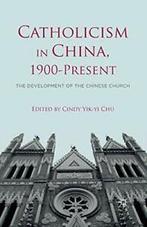 Catholicism in China, 1900-Present : The Develo. Chu, C.., Chu, C., Zo goed als nieuw, Verzenden