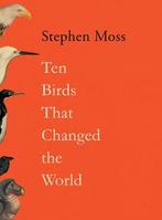 Ten Birds That Changed The World | Moss, Stephen | Nieuw, Verzenden, Nieuw, Moss, Stephen