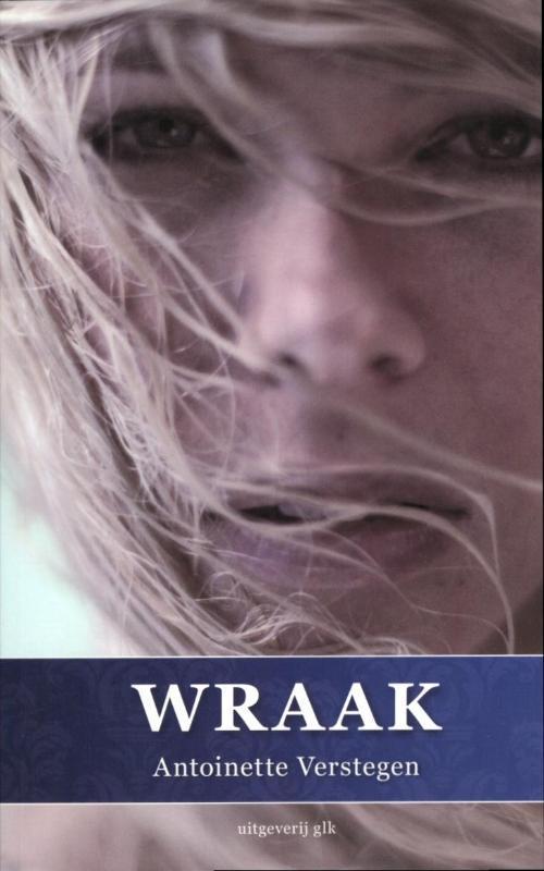 Wraak 9789081766500 Antoinette Verstegen, Boeken, Thrillers, Zo goed als nieuw, Verzenden