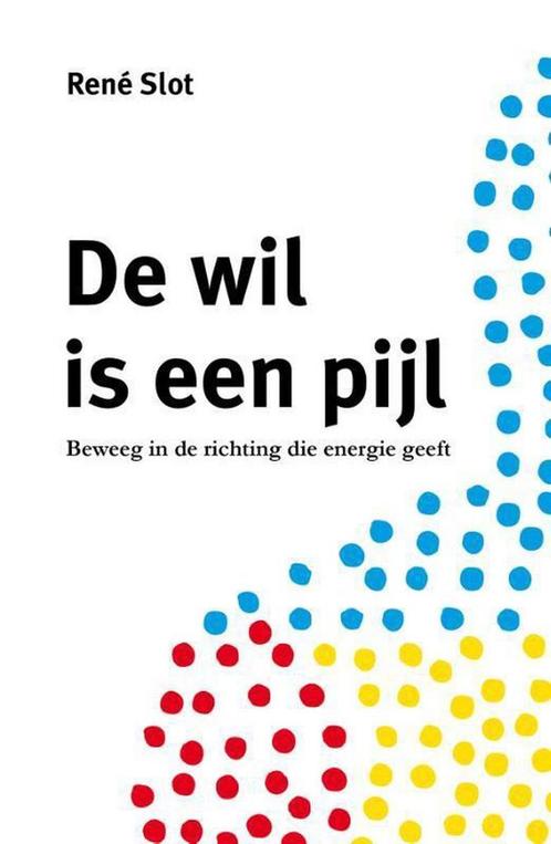 De wil is een pijl 9789492723819 René Slot, Boeken, Psychologie, Zo goed als nieuw, Verzenden