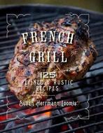 9781682680841 French Grill - 125 Refined  Rustic Recipes, Boeken, Verzenden, Nieuw, Susan Herrmann Loomis