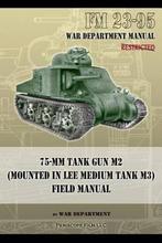 9781937684495 FM 23-95 75-mm Tank Gun M2 (Mounted in Lee ..., Nieuw, War Department, Verzenden