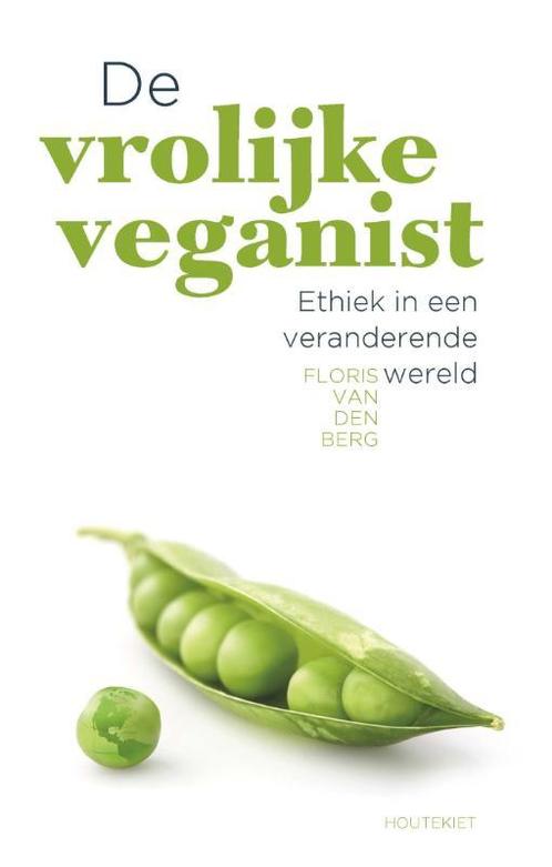De vrolijke veganist 9789089242655 Floris van den Berg, Boeken, Filosofie, Gelezen, Verzenden