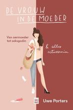 De vrouw in de moeder 9789464342000 Uwe Porters, Boeken, Overige Boeken, Verzenden, Zo goed als nieuw, Uwe Porters