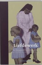 Liefdewerk |  NIEUW | Van Heijst, A. | 9789065507419, Ophalen of Verzenden, Nieuw, Van Heijst, A.