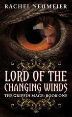 Griffin Mage (1): Lord Of The Changing Winds 9780316072786, Verzenden, Gelezen, Rachel Neumeier