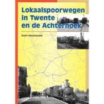 Lokaalspoorwegen in Twente en de Achterhoek 9789060974636, Boeken, Hobby en Vrije tijd, Gelezen, Evert Heusinkveld, Verzenden