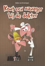 Komt een manager bij de dokter 9789461260307, Boeken, Verzenden, Zo goed als nieuw, Eddie van Groningen