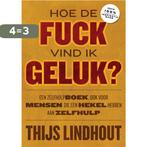 Hoe de fuck vind ik geluk? 9789021576374 Thijs Lindhout, Verzenden, Zo goed als nieuw, Thijs Lindhout