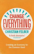 Change Everything 9781783604753 Christian Felber, Verzenden, Zo goed als nieuw, Christian Felber