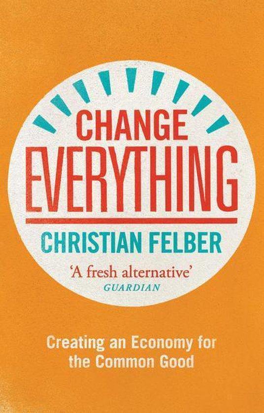 Change Everything 9781783604753 Christian Felber, Boeken, Taal | Engels, Zo goed als nieuw, Verzenden