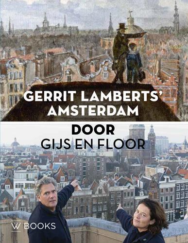 Gerrit Lamberts’ Amsterdam door Gijs en Floor 9789462584891, Boeken, Geschiedenis | Stad en Regio, Gelezen, Verzenden