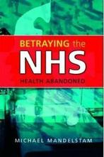 Betraying the NHS: health abandoned by Michael Mandelstam, Gelezen, Michael Mandelstam, Verzenden