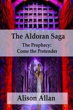 The Prophecy; Come the Pretender-The Aldoran Saga, Verzenden, Gelezen, Alison Ailfinn Allan