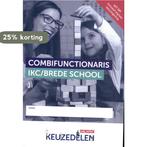 Combifunctionaris IKC/Brede school / Keuzedeel 9789037250626, Verzenden, Zo goed als nieuw