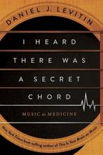 9781324110583 I Heard There Was a Secret Chord, Boeken, Verzenden, Nieuw, Daniel J. Levitin