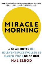 Miracle morning 9789021572291 Hal Elrod, Boeken, Verzenden, Zo goed als nieuw, Hal Elrod