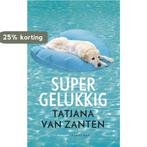 Supergelukkig 9789400402171 Tatjana van Zanten, Boeken, Verzenden, Gelezen, Tatjana van Zanten
