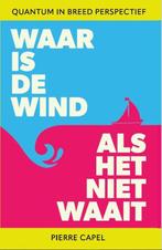 9789082860559 Waar is de wind als het niet waait, Verzenden, Nieuw, Pierre Capel