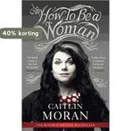 How to Be a Woman 9780062124296 Caitlin Moran, Boeken, Taal | Engels, Verzenden, Gelezen, Caitlin Moran