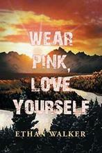 Wear Pink, Love Yourself By Ethan Walker, Zo goed als nieuw, Verzenden, Ethan Walker