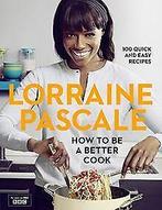 How to be a Better Cook  Pascale, Lorraine  Book, Boeken, Pascale, Lorraine, Gelezen, Verzenden