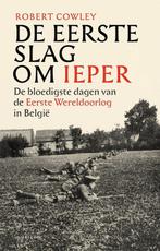 De Eerste Slag om Ieper 9789464104905 Robert Cowley, Verzenden, Zo goed als nieuw, Robert Cowley