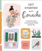 Get Started with Gouache 9781984857309 Emma Block, Verzenden, Zo goed als nieuw, Emma Block