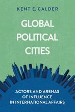 Global Political Cities Actors and Arenas of Influence in, Verzenden, Zo goed als nieuw, Kent E. Calder