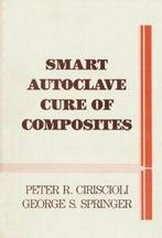 Smart Autoclave Cure of Composites, Ciriscioli, R.   New,,, Peter R. Ciriscioli, George S. Springer, Zo goed als nieuw, Verzenden
