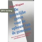 GEESTELIJKE GAVEN VOOR OPBOUW V/D GEMEENTE 9789060675601, Boeken, Verzenden, Gelezen, P. Wagner