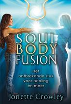 Soul body fusion 9789077677506 Jonette Crowley, Boeken, Gelezen, Jonette Crowley, Verzenden