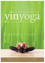 9780968766583 The Complete Guide to Yin Yoga | Tweedehands, Verzenden, Zo goed als nieuw, Bernie Clark