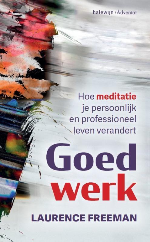 Goed werk 9789085285557 Laurence Freeman, Boeken, Godsdienst en Theologie, Gelezen, Verzenden