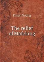 The relief of Mafeking.by Young, Filson New   .=, Young, Filson, Zo goed als nieuw, Verzenden
