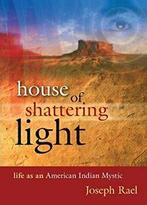 House of Shattering Light: The Life & Teachings. Rael, Boeken, Joseph Rael, Zo goed als nieuw, Verzenden