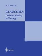 Glaucoma: Decision Making in Therapy: Decision Making in, Massimo G. Bucci, Zo goed als nieuw, Verzenden