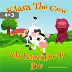 Klara The Cow Who Knows How To Bow 9781511611510, Verzenden, Zo goed als nieuw, Kimberley Kleczka