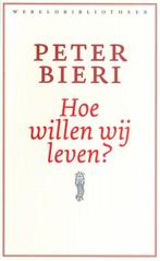 Hoe willen wij leven? | 9789028424982 | Peter Bieri, Boeken, Zo goed als nieuw, Peter Bieri