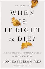 9780310349945 When Is It Right to Die A Comforting and Su..., Verzenden, Nieuw, Joni Eareckson Tada